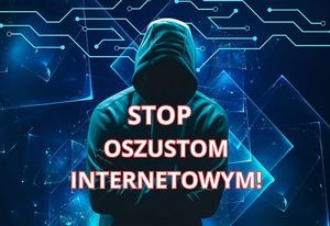 OSZUSTWA INTERNETOWE. CZY WIESZ JAK SIĘ BRONIĆ?